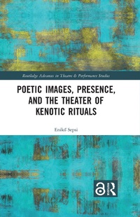 Enlarge image Cover: Poetic Images, Presence, and the Theater of Kenotic Rituals - Routledge