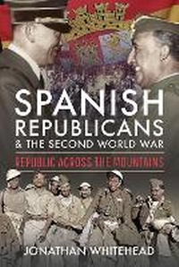 Enlarge image Cover: Spanish Republicans and the Second World War - Pen & Sword History