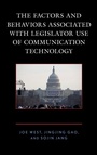 Cover: The Factors and Behaviors Associated with Legislator Use of Communication Technology - Lexington Books