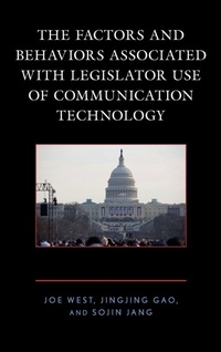 Enlarge image Cover: The Factors and Behaviors Associated with Legislator Use of Communication Technology - Lexington Books