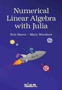 Enlarge image Cover: Numerical Linear Algebra with Julia - Society for Industrial & Applied Mathematics,U.S.