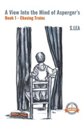 Cover: A View into the Mind of Aspergers Book 1 Chasing Trains - S Lea Books