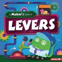 Enlarge image Cover: A Maker's Guide to Levers - Lerner Publications (Tm)