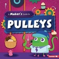 Cover: A Maker's Guide to Pulleys - Lerner Publications (Tm)