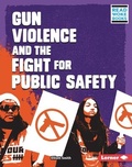 Cover: Gun Violence and the Fight for Public Safety - Lerner Publishing Group