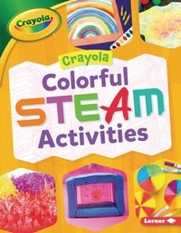 Abbildung von: Crayola (R) Colorful Steam Activities - Lerner Publications (Tm)