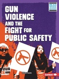 Cover: Gun Violence and the Fight for Public Safety - Lerner Publishing Group