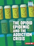 Cover: The Opioid Epidemic and the Addiction Crisis - Lerner Publishing Group