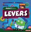 Cover: A Maker's Guide to Levers - Lerner Publications (Tm)