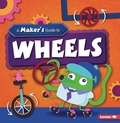 Cover: A Maker's Guide to Wheels - Lerner Publications (Tm)