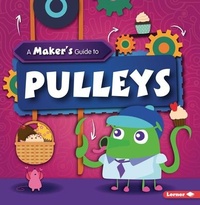 Enlarge image Cover: A Maker's Guide to Pulleys - Lerner Publications (Tm)