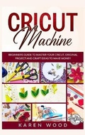 Cover: Cricut Machine - Karen Wood