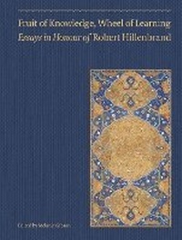 Enlarge image Cover: Fruit of Knowledge, Wheel of Learning (Vol II) - Essays in Honour of Professor Robert Hillenbrand - GINGKO