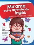 Cover: M&iacute;rame estoy aprendiendo ingles: Una historia para ni&ntilde;os entre 3-6 a&ntilde;os (Look at me I'm Learning, #11) - Look at me I'm Learning