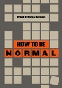 Cover: How to Be Normal - Belt Publishing