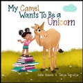 Cover: My Camel Wants to Be a Unicorn - Three Beans, LLC