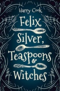 Cover: Felix Silver, Teaspoons & Witches - Interlude Press