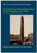 Cover: Constructing, Remaking and Dismantling Sacred Landscapes in Lower Egypt from the Late Dynastic to the Early Medieval Period - Oxford Centre for Maritime Archaeology