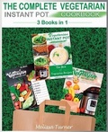 Cover: The Complete Vegetarian Instant Pot Cookbook - 3 COOKBOOKS IN 1 - Melissa Turner