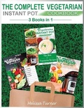 Cover: The Complete Vegetarian Instant Pot Cookbook - 3 COOKBOOKS IN 1 - Melissa Turner