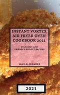 Cover: Instant Vortex Air Fryer Oven Cookbook 2021 - Jane Alexander