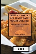 Cover: Instant Vortex Air Fryer Oven Cookbook 2021 - Jimmy Adams