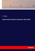 Cover: Central Asia Travels In Cashmere Little Tibet - Hansebooks