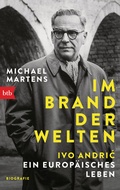 Cover: Im Brand der Welten - Ivo Andric. Ein europ&auml;isches Leben - btb