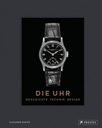 Abbildung von: Die Uhr. Geschichte Technik Design - Prestel