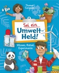 Cover: Sei ein Umwelt-Held! Mit R&auml;tseln, Experimenten, Spielen und Basteleien die Umwelt verstehen und sch&uuml;tzen lernen - Bassermann