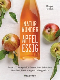 Abbildung von: Naturwunder Apfelessig: Über 200 Rezepte für Gesundheit, Schönheit, Haushalt, Ernährung und Idealgewicht. Über 1 Million mal verkauft. Der Bestseller jetzt als aktualisierte Sonderausgabe - Bassermann