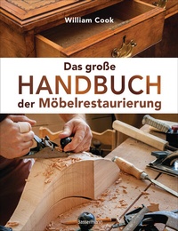 Abbildung von: Das große Handbuch der Möbelrestaurierung. Selbst restaurieren, reparieren, aufarbeiten, pflegen - Schritt für Schritt - Bassermann