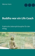 Cover: Buddha war ein Life Coach - BoD - Books on Demand