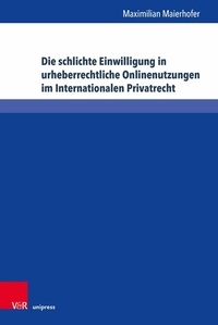 Abbildung von: Die schlichte Einwilligung in urheberrechtliche Onlinenutzungen im Internationalen Privatrecht - V&R unipress