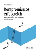 Cover: Kompromisslos erfolgreich - Wie Sie beim Versuch, mehr zu gewinnen, nicht alles verlieren - Bourdon Verlag GmbH