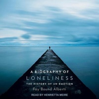 Enlarge image Cover: A Biography of Loneliness - Tantor Audio
