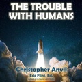 Cover: The Trouble with Humans - Tantor Audio