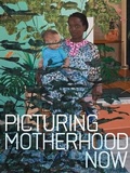 Cover: Picturing Motherhood Now - Yale University Press