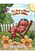 Cover: I'm Just a Worm Called Willie - Austin Macauley Publishers