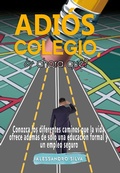 Cover: Adi&oacute;s colegio, &iquest;y ahora qu&eacute;? Conozca los diferentes camino que la vida ofrece adem&aacute;s de solo una educaci&oacute;n formal y un empleo seguro - Alessandro Silva