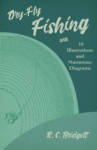 Abbildung von: Dry-Fly Fishing - With 18 Illustrations and Numerous Diagrams - Read Books Ltd.