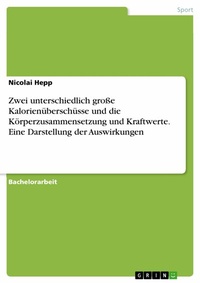 Abbildung von: Zwei unterschiedlich große Kalorienüberschüsse und die Körperzusammensetzung und Kraftwerte. Eine Darstellung der Auswirkungen - GRIN Verlag
