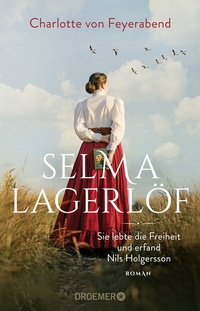 Abbildung von: Selma Lagerlöf - sie lebte die Freiheit und erfand Nils Holgersson - Droemer