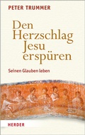 Cover: Den Herzschlag Jesu ersp&uuml;ren - Verlag Herder