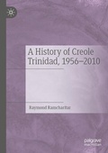 Cover: A History of Creole Trinidad, 1956-2010 - Palgrave Macmillan