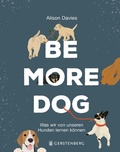 Cover: Be More Dog - Gerstenberg