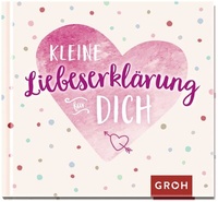 Abbildung von: Kleine Liebeserklärung für dich - Groh