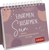 Abbildung von: Einatmen. Ausatmen. Sein. - Kleine Achtsamkeitsmomente für dich - Groh