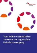 Cover: Vom PORT-Gesundheitszentrum zur regionalen Prim&auml;rversorgung - Robert Bosch Stiftung GmbH