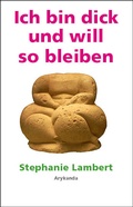 Cover: Ich bin dick und will so bleiben - Arykanda Verlag